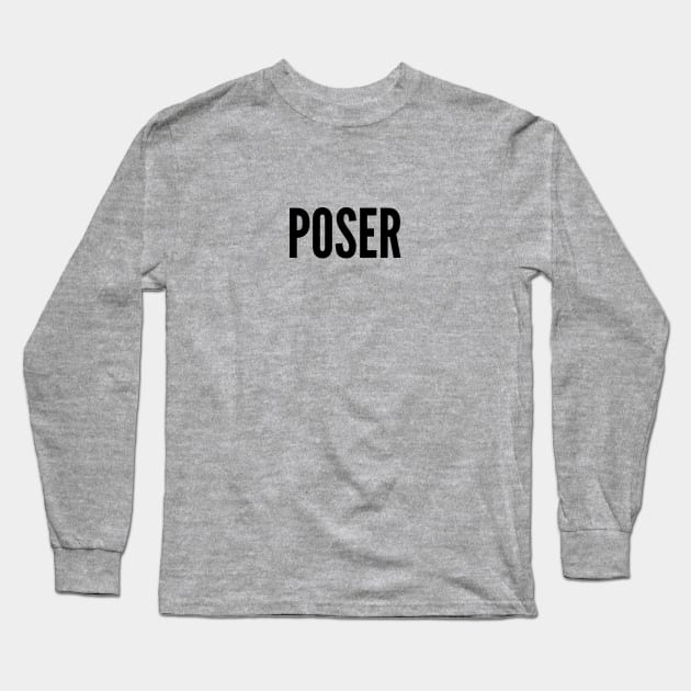 Funny - Poser - Funny Joke Statement Humor Slogan Long Sleeve T-Shirt by sillyslogans